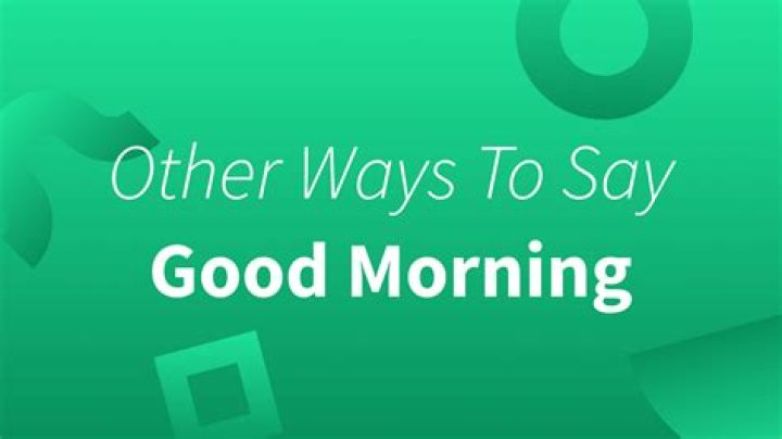 How To Say Good Morning Around The World: A Cultural Guide